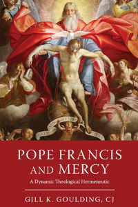 Pope Francis and Mercy: A Dynamic Theological Hermeneutic, by Gill Goulding