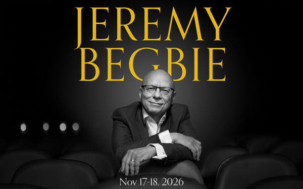 Jeremy Begbie Workshop and Lecture Series, Nov 17-18, 2026